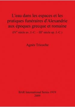 L'eau dans les espaces et les pratiques funéraires d'Alexandrie aux époques grecque et romaine (IVe siècle av. J.-C. - IIIe siècle ap. J.-C.)