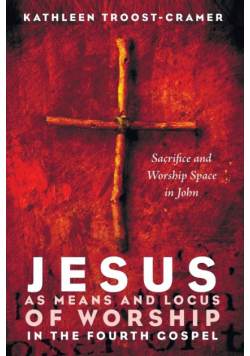 Jesus as Means and Locus of Worship in the Fourth Gospel