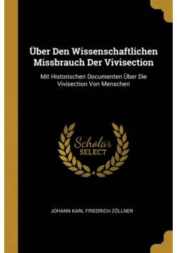Über Den Wissenschaftlichen Missbrauch Der Vivisection