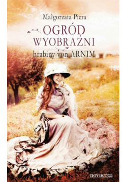 Ogród wyobraźni hrabiny von Arnim
