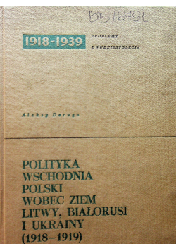 Polityka wschodnia Polski wobec ziem Litwy Białorusi i Ukrainy 1918 1919