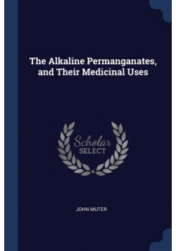 The Alkaline Permanganates, and Their Medicinal Uses