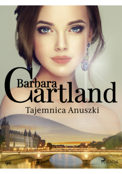 Ponadczasowe historie miłosne Barbary Cartland. Tajemnica Anuszki - Ponadczasowe historie miłosne Barbary Cartland (#96)