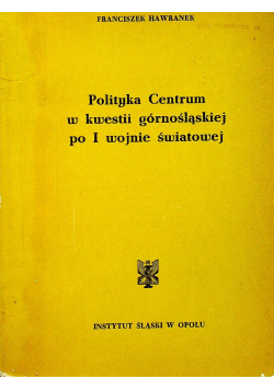 Polityka Centrum w kwestii górnośląskiej po I wojnie światowej