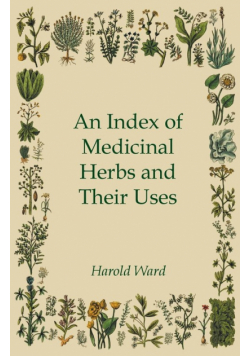 An Index of Medicinal Herbs and Their Uses