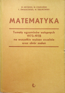 Matematyka Tematy egzaminów wstępnych 1973 - 1978 na wszystkie wyższe uczelnie oraz zbiór zadań