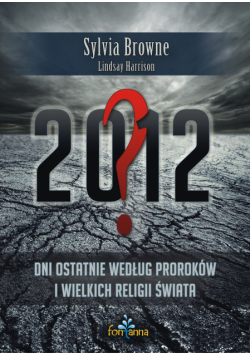 2012 Dni ostatnie według proroków i wielkich religii świata