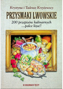 Przysmaki lwowskie 200 przepisów kulinarnych