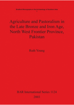 Agriculture and Pastoralism in the Late Bronze and Iron Age, North West Frontier Province, Pakistan