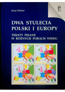 Dwa stulecia Polski i Europy teksty pisane w różnych porach wieku
