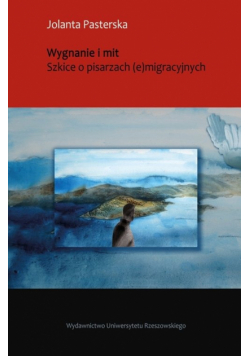 Wygnanie i mit Szkice o pisarzach e migracyjnych
