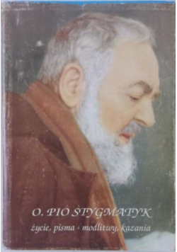 O Pio Stygmatyk Życie pisma modlitwy kazania