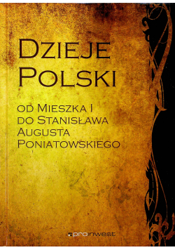 Dzieje Polski od Mieszka I do Stanisława Augusta Poniatowskiego