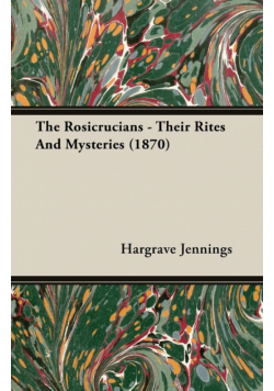 The Rosicrucians - Their Rites And Mysteries (1870)