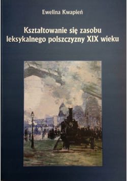 Kształtowanie się zasobu leksykalnego polszczyzny XIX wieku