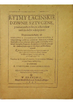 Rytmy łacińskie dziwnie sztuczne i nabożeństwem swym a starodawnością dosyć wdzięczne Reprint z 1606 r.