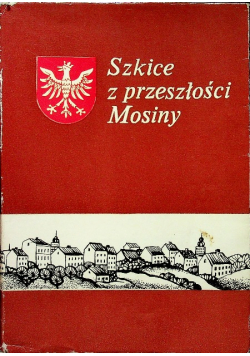 Szkice z przeszłości Mosiny i okolic