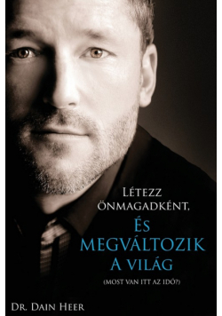 Létezz önmagadként, és megváltozik a világ
