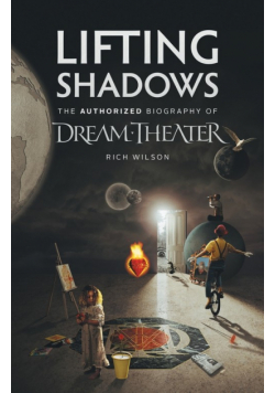 Lifting Shadows The Authorized Biography of Dream Theater
