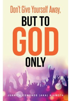 Don't Give Yourself Away, But To God Only