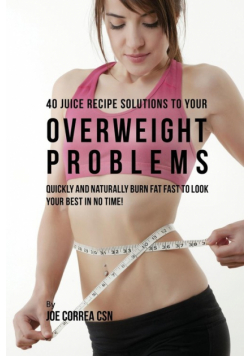 40 Juice Recipe Solutions to Your Overweight Problems