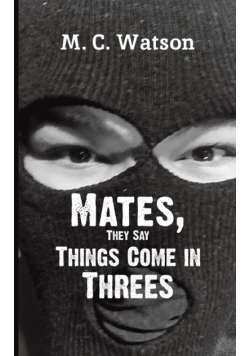 Mates, They Say Things Come in Threes