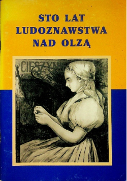 Sto lat ludoznawstwa nad Olzą
