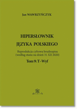 Hipersłownik języka Polskiego Tom 9: T-Wyf