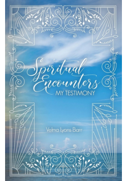 Spiritual Encounters My Testimony