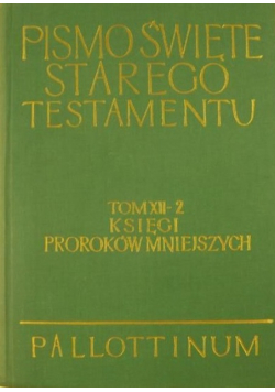 Pismo Święte Starego Testamentu Tom XII Księgi Proroków Mniejszych Część II
