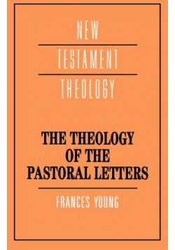 The Theology of the Pastoral Letters
