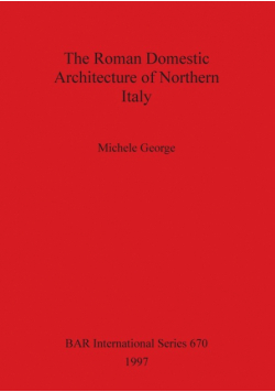 The Roman Domestic Architecture of Northern Italy