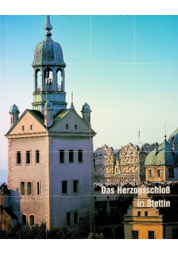 Das Herzogsschloss in Stettin
