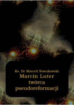 Marcin Luter - twórca pseudoreformacji