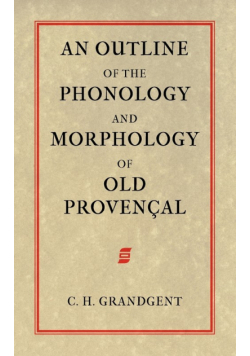 An Outline of the Phonology and Morphology of Old Provencal