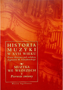 Historia muzyki XVII wieku Muzyka we Włoszech tom I pierwsze zmiany