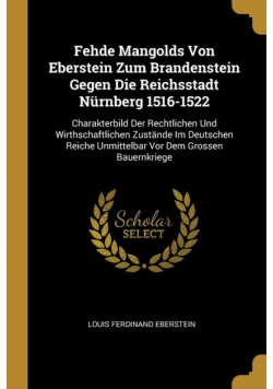 Fehde Mangolds Von Eberstein Zum Brandenstein Gegen Die Reichsstadt Nürnberg 1516-1522
