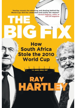 The Big Fix - How South African Stole the 2010 World Cup