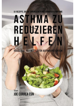 61 Rezepte, die die chronischen und schweren Symptome von Asthma zu reduzieren helfen
