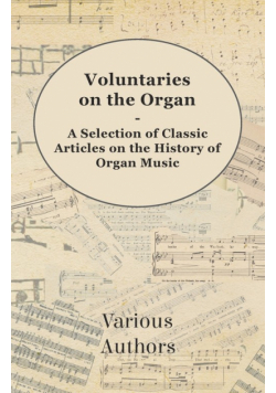Voluntaries on the Organ - A Selection of Classic Articles on the History of Organ Music