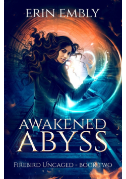 Awakened Abyss (Firebird Uncaged Book 2)