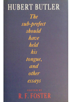 The Sub - prefect Should Have Held His Tongue and Other Essays