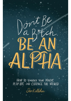 Don't Be a B*tch, Be an Alpha