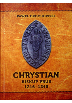 Chrystian Biskup Prus 1216 1245