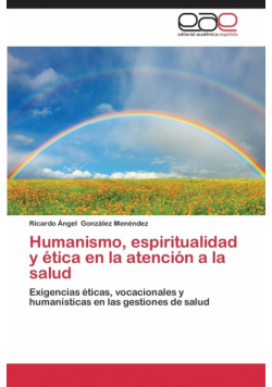 Humanismo, Espiritualidad y Etica En La Atencion a la Salud