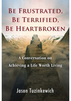 Be Frustrated, Be Terrified, Be Heartbroken