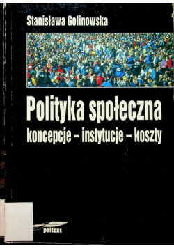 Polityka społeczna Koncepcje - instytucje - koszty