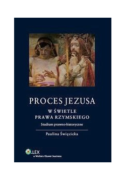 Proces Jezusa w świetle prawa rzymskiego. Studium