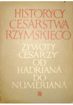 Historycy Cesarstwa Rzymskiego Żywoty cesarzy od Hadriana do Numeriana