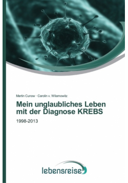 Mein unglaubliches Leben mit der Diagnose KREBS